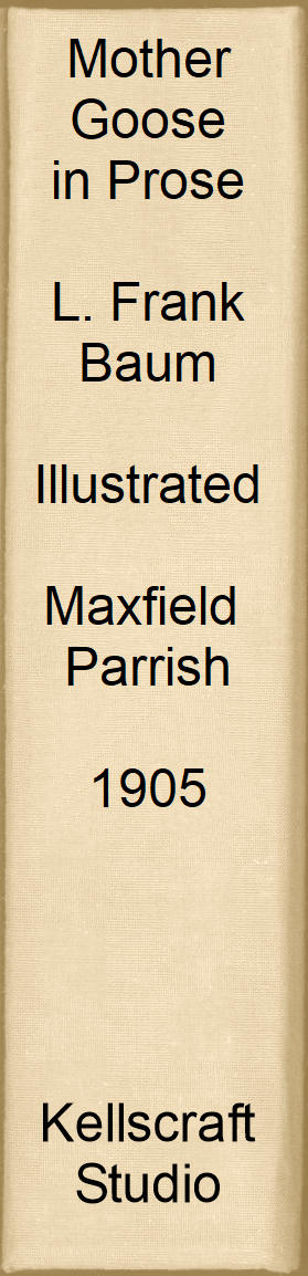 Mother Goose in Prose. L. Frank Baum. Illus Maxfield Parrish. 1905