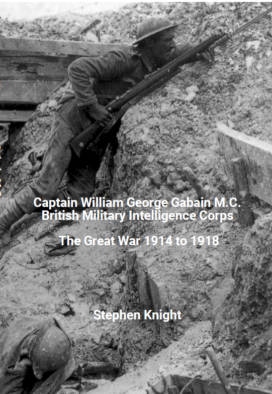 Captain William George Gabain M.C., British Military Intelligence Corps, The Great War 1914 to 1918. Stephen Knight. Skowhegan, ME: Kellscraft Studio. 2023.